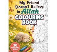 My Friend Doesn’t Believe in Allah Colouring Book: An Islamic Activity Book with 30 Coloring Pages About Friendship and the Power of Duaa