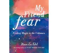 My Friend Fear: Finding Magic in the Unknown