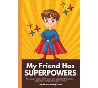 My Friend Has Superpowers: A Kid's Guide to Being a Special Needs Hero (The Special Needs Hero Series)
