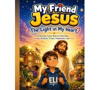 My Friend Jesus The Light in My Heart: A Christian Comic Book for Kids Abou Courage, Kindness, Prayer, Forgiveness, and Hope