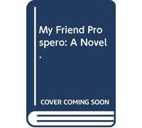 My Friend Prospero: A Novel.