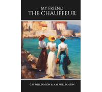 My Friend the Chauffeur: A Classic Novel of Romance, Humor, and Society