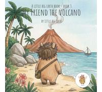 My Friend The Volcano: A Little Big Earth Book, Book 3
