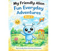My Friendly Alien: My Friendly Alien: Fun Everyday Adventures (My Friendly Alien Coloring Adventure)