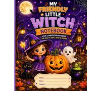 My Friendly Little Witch Notebook: A Cute Halloween Composition Notebook for Kids to Write, Draw & Imagine