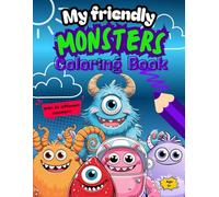 My friendly Monsters Coloring Book: 50 Friendly Monsters to Color - Big Fun for Kids Ages 5 and Up (and Grown-Ups Too!)