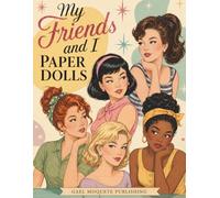 My Friends and I Paper Dolls Vintage Dress-Up Paper Doll Book for Girls Ages 8+: 5 Paper Dolls, 60+ Mix & Match Outfits, Retro Fashion Dress-Up Fun
