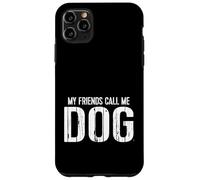 My Friends Call Me Dog Carcasa para iPhone 11 Pro Max