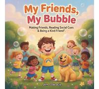 My Friends, My Bubble: Making Friends, Reading Social Cues & Being a Kind Friend - A Rhyming Guide for Kids with Autism: 3 (Safe Bubble Adventures)