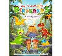 My friends... the DINOSAURS: Coloring book. SAVE THE DINOSAURS FROM THE METEOR! YOU DECIDE THEIR NAMES!