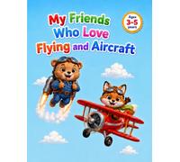 My Friends Who Love Flying and Aircraft: A Cute Aviation Coloring Book for Kids Ages 3-5 Featuring Airplanes, Helicopters, Rockets, Balloons, and Adorable Animal Pilots