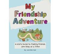 My Friendship Adventure: A Kid's Guide to Making Friends One Step at a Time