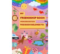My Friendship Book Princess Edition - Memory & Autograph Journal for Kids Aged 6+: Creative Activity & Friendship Gift Book for Friendship Memories for Family, School or Sports
