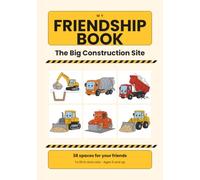 My Friendship Book - The Big Construction Site: A Friendship Book to Fill In and Color | 38 Spaces for Friends | For Preschool, Kindergarten and First Grade | Ages 5 and Up