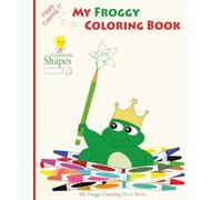 My Froggy Coloring Book - Geometric Shapes: 2D and 3D Shapes (My Froggy Coloring Book Series)