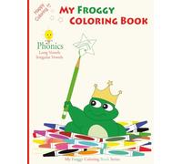 My Froggy Coloring Book - Phonics: Long Vowels and Irregular Vowels (My Froggy Coloring Book Series)