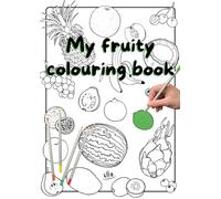 My Fruity Colouring Book: Fun fruit colouring for all ages