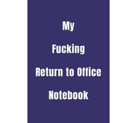My Fucking Return to Office Notebook: And My Awesome Return to Office Notebook on the back! A humorous but useful notebook for note-taking, follow ups, lists and to do's with 144 lined pages to fill.