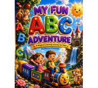 My Fun ABC Adventure: “A Fun and Educational ABC Book for Toddlers and Preschool Kids”
