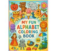 My Fun Alphabet Coloring Book: Learn the Alphabet with Cute and Curious Things to Color