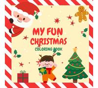 My Fun Christmas Coloring Book: Fun and Easy Christmas Coloring Pages for Toddlers and Kids: A Holiday Coloring Book Featuring Cute Santa, Reindeer, Gingerbread & Christmas Scenes