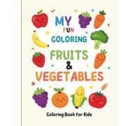 My Fun Coloring Fruits & Vegetables:: A Cute Coloring Book for Kids Ages 2-6 with 40 Easy and Adorable Fruits and Veggies to Color
