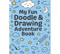 My Fun Doodle & Drawing Adventure Book: Creative Drawing Prompts & Activities for Kids Ages 5-10 | Playful Sketching, Wacky Doodles & Imaginative Challenges