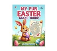 My Fun Easter Maze Book: A fun Easter maze activity book for kids ages 4-9 with cute bunnies, eggs and spring scenes