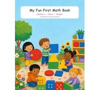 My Fun First Math Book: Numbers, Colors, Shapes and Games A Playful Learning Adventure