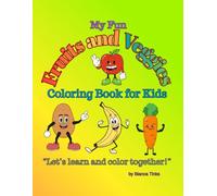 My Fun Fruits and Veggies Coloring Book for Kids Ages 3-8: Cute, Simple, Easy, and Educational Coloring Pages for Toddlers and Preschoolers - Learn Healthy Foods Through Art and Play