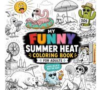 My Funny Summer Heat Coloring Book for Adults: Laugh, Relax & Beat the Heat!: Hilarious Heatwave Survival Coloring Book with 40 Relatable & Funny ... & AC Obsessions | Creative Stress Relief Gift
