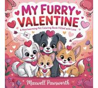 My Furry Valentine: A Cute and Cozy Romantic Coloring Book with 50 Heartwarming Images for Adults and Teens to Instantly Relax, Feel Loved, and Unwind