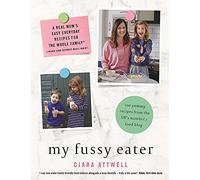 My Fussy Eater: from the UK's number 1 food blog a real mum's 100 easy everyday recipes for the whole family