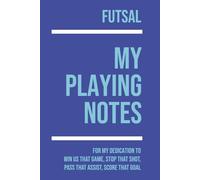 My Futsal Playing: Note making, planning, goal setting, tactics, diagrams, training drills, fitness, games and matches for futsal athletes