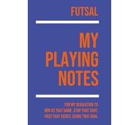 My Futsal Playing: Note making, planning, goal setting, tactics, diagrams, training drills, fitness, games and matches for futsal athletes