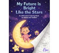 My Future is Bright Like the Stars: An Affirmation Coloring Book for Babies and Toddlers