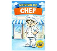 My Future Job: Chef: Kids Coloring Book About Becoming a Chef | Fun Cooking Activities for Ages 4-8