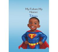 My Future, My Name: Titan (My Name, My Future: Community Helpers Coloring Books)