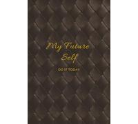 MY FUTURE SELF DAILY PRODUCTIVITY PLANNER: DO IT TODAY PROCRASTINATION HELPER