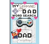 My Gamer Dad Word Search: 60 Fun Puzzles for Gamer Dads & Father Figures. A Heartfelt Adventure Through Gaming, Grilling, Growing Up & Being Loved!