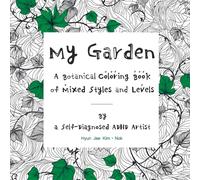 My Garden: A Botanical Coloring Book of Mixed Styles and Levels Created by a Self-Diagnosed ADHD Artist