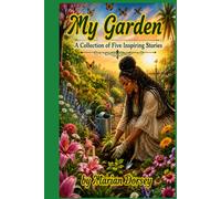 My Garden: A Collection of Five Inspiring Stories