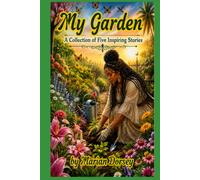 My Garden: A Collection of Five Inspiring Stories