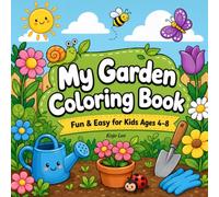 My Garden Coloring Book: Fun & Easy Flowers, Vegetables, Fruits, Butterflies & Garden Friends for Kids Ages 4-8