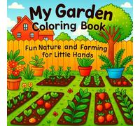 My Garden Coloring Book: Fun Nature and Farming for Little Hands