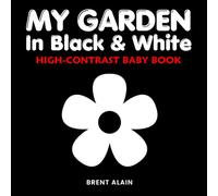 My Garden in Black & White: A High-Contrast Nature Book for Baby's Visual Stimulation (High-Contrast Baby Books)