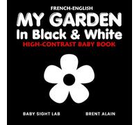 My Garden in Black & White French-English: Bilingual High-Contrast Nature Themed Book for Babies and Newborns: 34 (High-Contrast Baby Books)