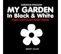 My Garden in Black & White German-English: Bilingual High-Contrast Nature Themed Book for Babies and Newborns (High-Contrast Baby Books)