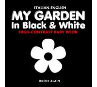 My Garden in Black & White Italian-English: Bilingual High-Contrast Nature Themed Book for Babies and Newborns (High-Contrast Baby Books)