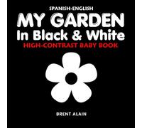 My Garden in Black & White Spanish-English: High-Contrast Nature Themed Book for Babies and Newborns (High-Contrast Baby Books)